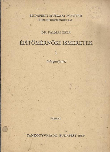 Dr. Pálmai Géza - Építőmérnöki ismeretek I. Magasépítés