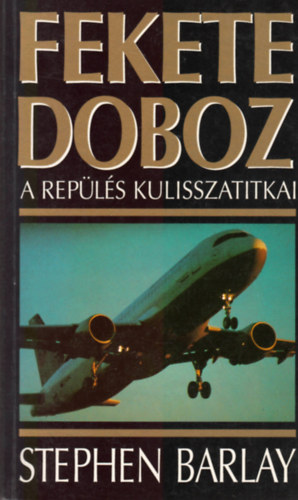 Stephen Barlay - Fekete doboz (A repülés kulisszatitkai)