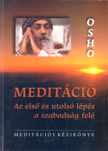 Osho - Meditci - Az els s utols lps a szabadsg fel
