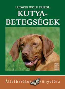 Ludwig Wolf Friedl - Kutyabetegsgek felismerse, kezelse, megelzse