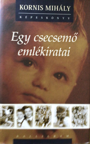 Kornis Mih�ly - Egy csecsem� eml�kiratai - CD-mell�klettel