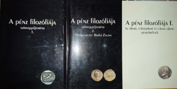 Bodai Zsuzsa (szerk.) - 3db A pnz filozfija ktet - A pnz filozfija szveggyjtemny 1-2., A pnz filozfija I.-Az kori, a kzpkori  a kora jkori pnzelmletek