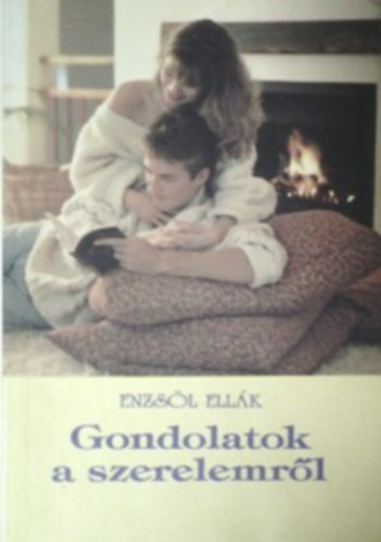 Enzsl Ellk - Gondolatok  a szerelemrl