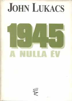 John Lukacs - 1945 A nulla v