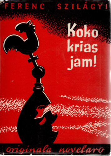 Szilgyi Ferenc, Ferenc Szilgyi - Koko krias jam! - Originala novelaro