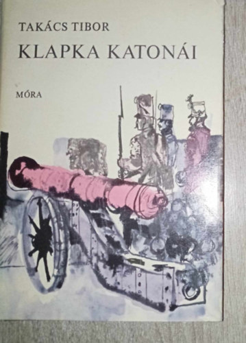 Takcs Tibor, Kondor Lajos (ill.), Dr. Borus Jzsef (lektor) - Klapka katoni - Trtnelmi regny Kondor Lajos Fekete-fehr illusztrciival