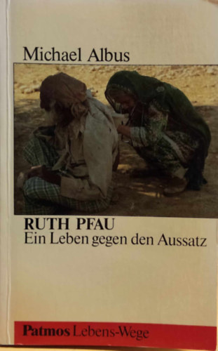 Michael Albus - Ruth Pfau: Ein Leben gegen den Aussatz (Ruth Pfau: �let a lepra ellen)
