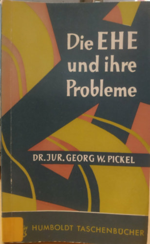 Dr. Jur. Georg W. Pickel - Die EHE und ihre Probleme (A házasság és annak problémái)