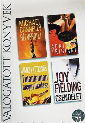 Michael Connelly, Adriana Trigiani, James Patterson, Joy Fielding - R�zverdikt/Angyali cipell�k/Tutanhamon meggyilkol�sa/Csend�let