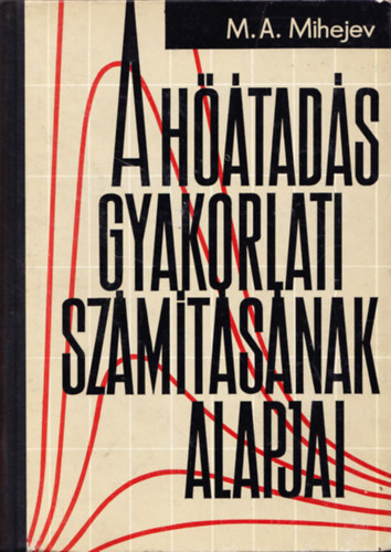 M. A. Mihejev - A hőátadás gyakorlati számításának alapjai ( Egyetemi segédkönyv )