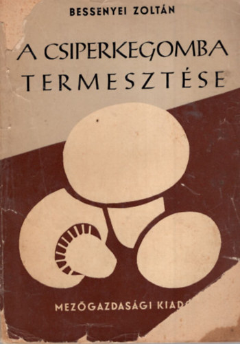 Bessenyei Zoltn - A csiperkegomba termesztse