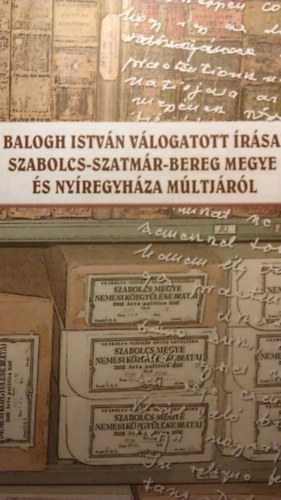 Henzsel gota  (szerkeszt) - Balogh Istvn vlogatott rsai Szabolcs-Szatmr-Bereg Megye s Nyregyhza mltjrl