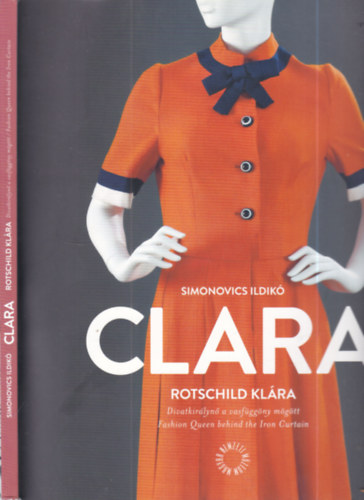 Simonovics Ildik� - Clara- Rotschild Kl�ra (Divatkir�lyn� a vasf�gg�ny m�g�tt)- dedik�lt
