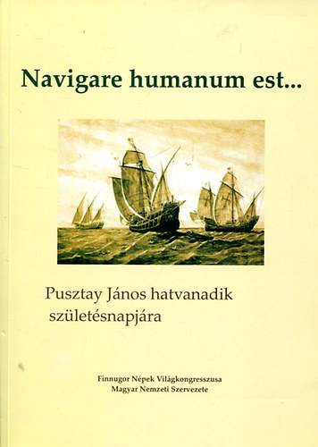 Pomozi Pter (szerk.) - Navigare humanum est... Pusztay Jnos hatvanadik szletsnapjra