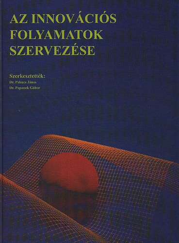 Pakucs Jnos dr. (szerk.); Papanek Gbor dr. (szerk.) - Az innovcis folyamatok szervezse