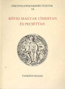 Feiszt Gy�rgy - R�vid magyar c�mertan �s pecs�ttan (T�rt�nelemszakk�ri f�zetek 15.)