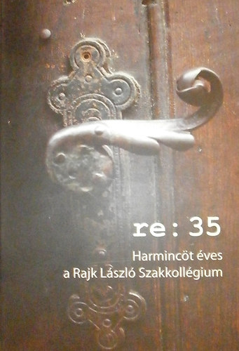 Jnka Adrienn - Szolnoki Plma (szerk.) - re: 35 Harminct ves a Rajk Lszl Szakkollgium
