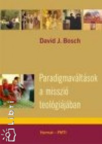 Bosch, Davidj. - Paradigmav�lt�sok a misszi� teol�gi�j�ban