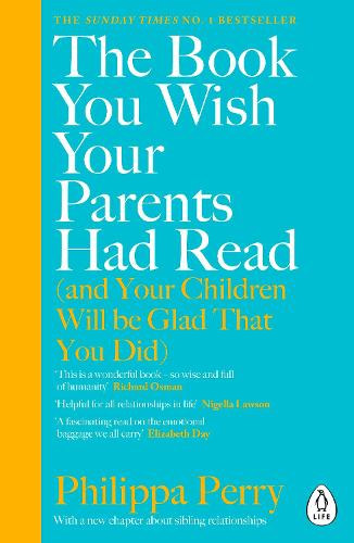 Philippa Perry - The Book You Wish Your Parents Had Read [and Your Children Will Be Glad That You Did]