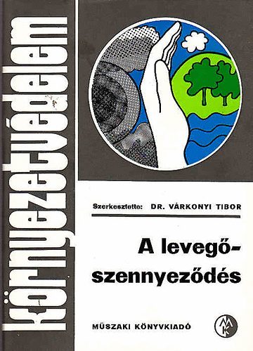 Czicz Tibor, Ivnyi Zsuzsa, Dr. Vrkonyi Tibor (szerk.), Trk Gbor (lektor) - A levegszennyezds - Krnyezetvdelem