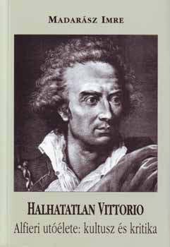 Madarsz Imre - Halhatatlan Vittorio - Alfieri utlete: kultusz s kritika