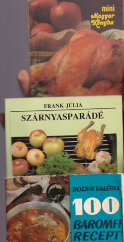 Unger Kroly, Frank Jlia, Bozsik Valria - 3 db baromfi szakcsknyv: Szrnyaspard +Baromfibl tlen-nyron +100 baromfi recept