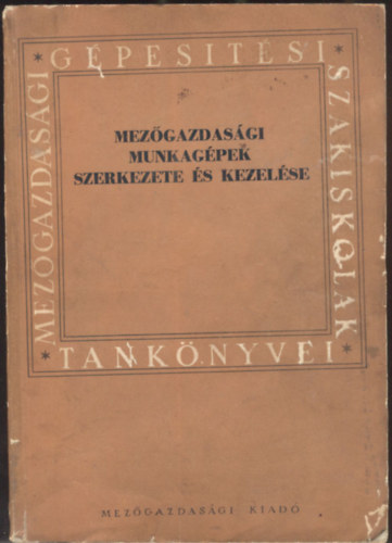 Berke-Fon�d-Nagy-Novoth-S�rk�zi-S�rv�ri - Mez�gazdas�gi munkag�pek szerkezete �s kezel�se I.