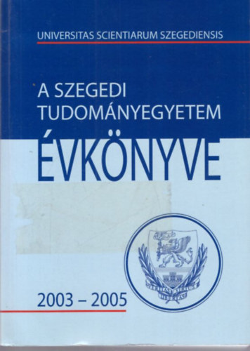 Dr. R�cz B�la, Dr. B�k�si Imre, Dr. Minker Emil - A Szegedi Tudom�nyegyetem �vk�nyve 2003-2005