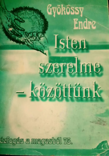 Gy�k�ssy Endre - Isten szerelme k�z�tt�nk