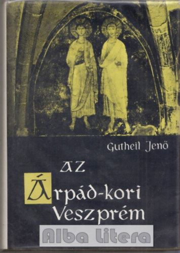 Gutheil Jenő - Az Árpád-kori Veszprém