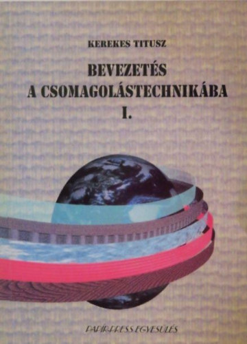 Kerekes Titusz - Bevezet�s a csomagol�stechnik�ba I.