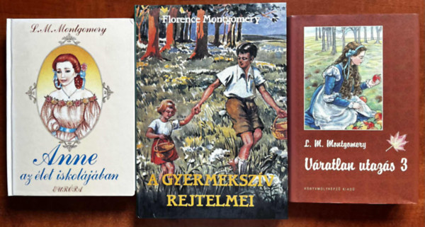 Lucy Maud Montgomery, Florence M. Montgomery - 3db l�ny k�nyv:V�ratlan utaz�n 3,A gyermeksz�v rejtelmei,Anne az �let iskol�j�ban