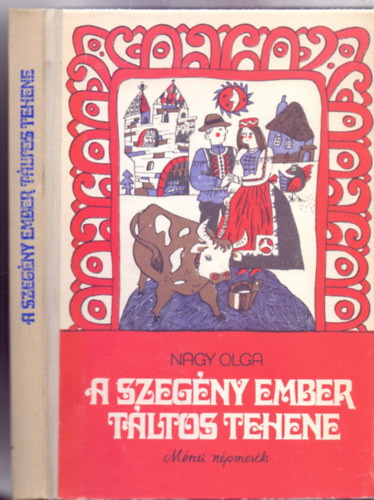 Nagy Olga (szerk.) - A szegny ember tltos tehene (Mrai npmesk - Cseh Gusztv illusztrciival)