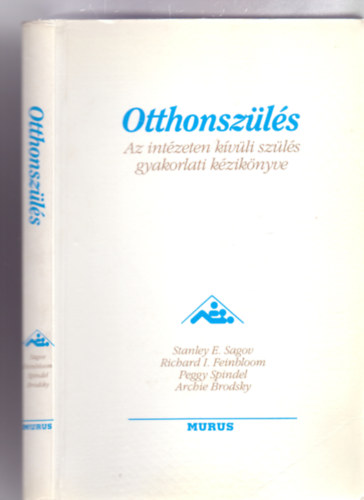 Stanley E. Sagov-Richard I. Feinbloom-Peggy Spindel-Archie Brodsky - Otthonszls - Az intzeten kvli szls gyakorlati kziknyve (Alternatal Knyvek)