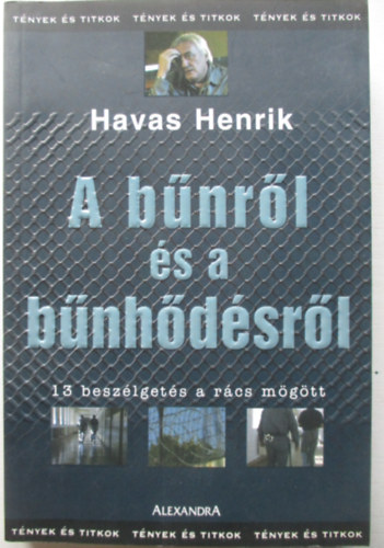 Havas Henrik - A bűnről és a bűnhődésről (13 beszélgetés a rács mögött)