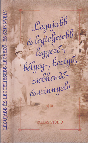 Legujabb és legteljesebb legyező-, bélyeg-, keztyű, zsebkendő- és szinnyelv