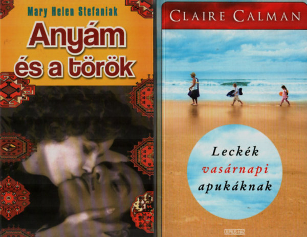 Claire Calman, Mary Helen Stefaniak - 2 db romantikus knyv egytt: Leckk vasrnapi apukknak, Anym s a tkr.