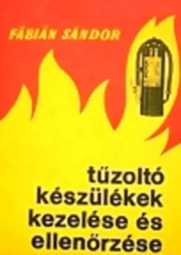 F�bi�n S�ndor - T�zolt� k�sz�l�kek kezel�se �s ellen�rz�se