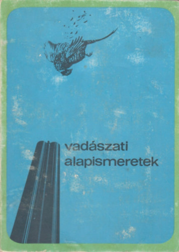 Dr. Bencze L.; Dr. Dániel I. (szerk.) - Vadászati alapismeretek (A vadászvizsga anyaga)