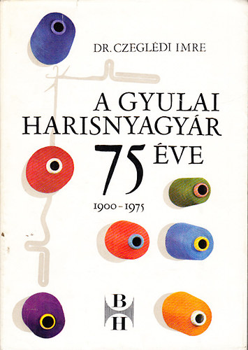 Czegl�di Imre dr. - A gyulai harisnyagy�r 75 �ve (1900-1975)