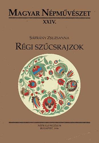 Sáfrány Zsuzsanna - Régi szűcsrajzok (magyar népművészet XXIV.)