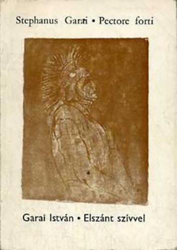 Garai Istv�n - Elsz�nt sz�vvel - Pectore forti (latin-magyar)