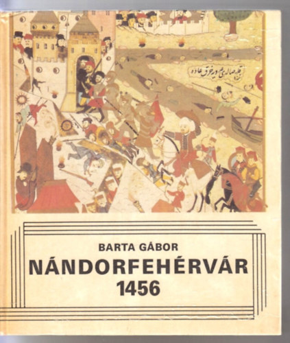 Barta Gábor - Nándorfehérvár 1456