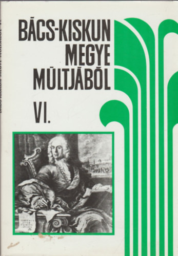Iv�nyosi-Szab� Tibor (szerk.) - B�cs-Kiskun megye m�ltj�b�l VI. - Helyt�rt�neti forr�sok �s szemelv�nyek a XVIII-XIX. sz�zadb�l
