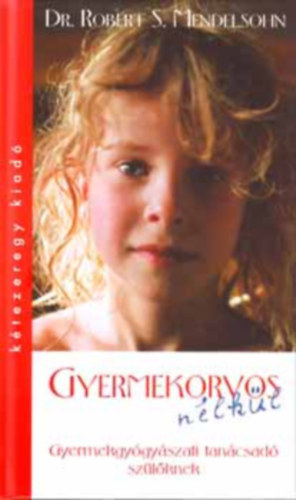 Dr. Robert S. Mendelsohn - Gyermekorvos nlkl