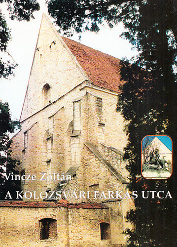 Vincze Zolt�n - A kolozsv�ri Farkas utca - az els� magyar k�sz�nh�z, �llami lev�lt�r, M�ty�s korabeli g�tikus templom