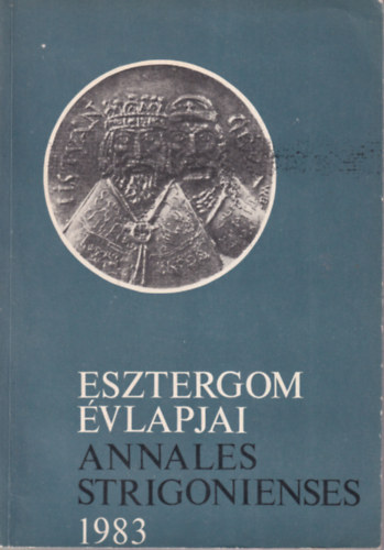 Dr. B�rdos Istv�n(szerk), Bodri Ferenc (szerk.) - Esztergom �vlapjai - Annales Strigonienses 1983/I.