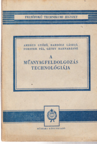 A m�anyagfeldolgoz�s technol�gi�ja (Fels�fok� Technikumi Jegyzet)