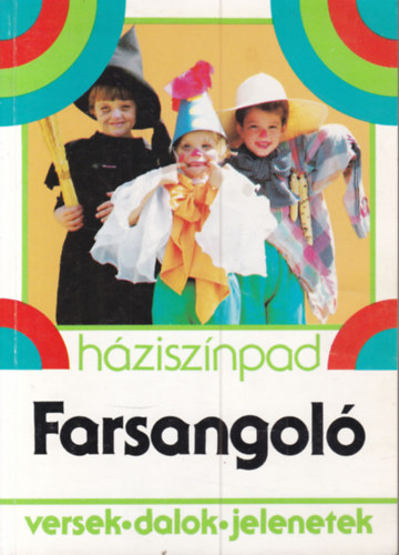 R�naszegi �va (szerk.) - Farsangol� (Iskolai seg�danyag: versek, dalok, jelenetek)- H�zisz�npad