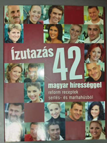 Borlay Cili (szerk.), Borlai Fanni (szerk.), Szab� Anima (szerk.), Szab� Orsolya (szerk.) - �zutaz�s 42 magyar h�ress�ggel (Reform receptek sert�s- �s marhah�sb�l)